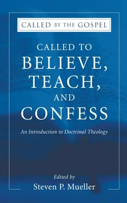 Llamados a creer, enseñar y confesar: Introducción a la teología doctrinal - Called to Believe, Teach, and Confess: An Introduction to Doctrinal Theology