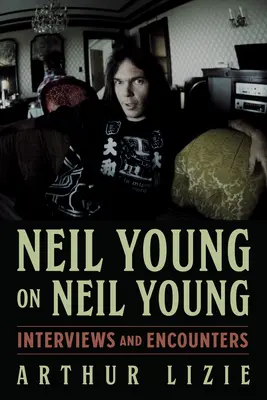 Neil Young sobre Neil Young, 19: Entrevistas y encuentros - Neil Young on Neil Young, 19: Interviews and Encounters