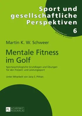 Mentale Fitness Im Golf: Sportpsychologische Grundlagen und Uebungen Fuer Den Freizeit- und Leistungssport - Mentale Fitness Im Golf: Sportpsychologische Grundlagen Und Uebungen Fuer Den Freizeit- Und Leistungssport