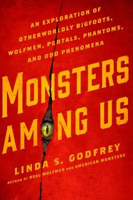 Monstruos entre nosotros: Una exploración de los Bigfoots, Hombres Lobo, Portales, Fantasmas y Fenómenos Extraños de Otro Mundo - Monsters Among Us: An Exploration of Otherworldly Bigfoots, Wolfmen, Portals, Phantoms, and Odd Phenomena