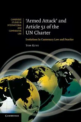 El «ataque armado» y el artículo 51 de la Carta de las Naciones Unidas: evolución del derecho consuetudinario y la práctica - 'Armed Attack' and Article 51 of the Un Charter: Evolutions in Customary Law and Practice