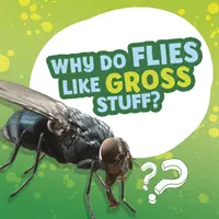 ¿Por qué a las moscas les gustan las cosas asquerosas? - Why Do Flies Like Gross Stuff?