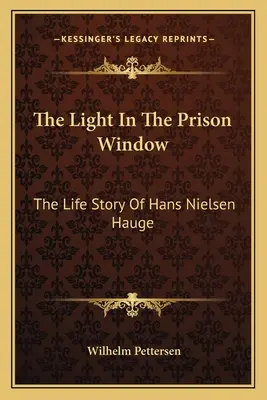 La luz en la ventana de la prisión: La vida de Hans Nielsen Hauge - The Light In The Prison Window: The Life Story Of Hans Nielsen Hauge