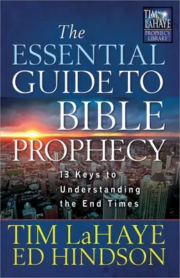 La Guía Esencial de la Profecía Bíblica: 13 claves para entender el fin de los tiempos - The Essential Guide to Bible Prophecy: 13 Keys to Understanding the End Times