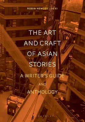 El arte y el oficio de los relatos asiáticos: Guía y antología del escritor - The Art and Craft of Asian Stories: A Writer's Guide and Anthology