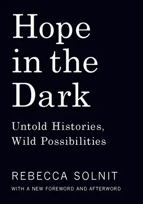 Esperanza en la oscuridad: historias no contadas, salvajes posibilidades - Hope in the Dark: Untold Histories, Wild Possibilities