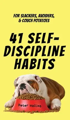 41 hábitos de autodisciplina: Para holgazanes, evasivos y teleadictos - 41 Self-Discipline Habits: For Slackers, Avoiders, & Couch Potatoes