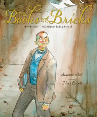 Con libros y ladrillos: Cómo Booker T. Washington construyó una escuela - With Books and Bricks: How Booker T. Washington Built a School