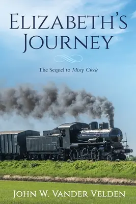 El viaje de Elizabeth: La secuela de Misty Creek - Elizabeth's Journey: The Sequel to Misty Creek