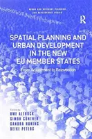 Ordenación del territorio y desarrollo urbano en los nuevos Estados miembros de la UE: Del ajuste a la reinvención - Spatial Planning and Urban Development in the New Eu Member States: From Adjustment to Reinvention