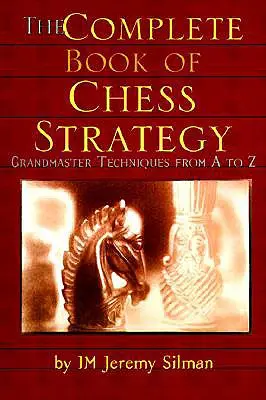 El libro completo de estrategia ajedrecística: Técnicas de gran maestro de la A a la Z - The Complete Book of Chess Strategy: Grandmaster Techniques from A to Z