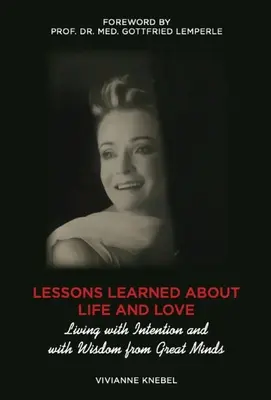 Lecciones Aprendidas Sobre la Vida y el Amor: Vivir con Intención y con la Sabiduría de las Grandes Mentes - Lessons Learned About Life and Love: Living with Intention and with Wisdom from Great Minds