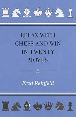 Relájese Con El Ajedrez Y Gane En Veinte Movimientos - Relax with Chess and Win in Twenty Moves