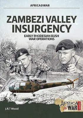 La insurgencia del valle del Zambeze: Early Rhodesian Bush War Operations - Zambezi Valley Insurgency: Early Rhodesian Bush War Operations