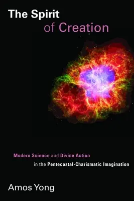 El espíritu de la creación: Ciencia moderna y acción divina en la imaginación pentecostal-carismática - The Spirit of Creation: Modern Science and Divine Action in the Pentecostal-Charismatic Imagination