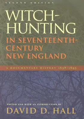 La caza de brujas en la Nueva Inglaterra del siglo XVII: Una historia documental 1638-1693, segunda edición - Witch-Hunting in Seventeenth-Century New England: A Documentary History 1638-1693, Second Edition