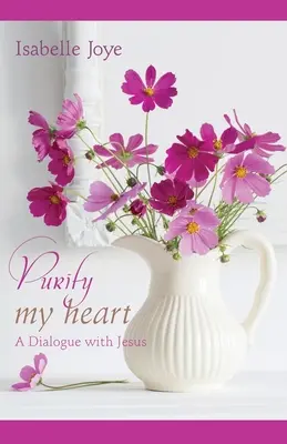 Purifica mi corazón: Un diálogo con Jesús - Purify My Heart: A Dialogue with Jesus