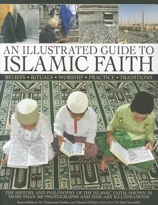 Guía ilustrada de la fe islámica: Historia y filosofía de la fe islámica - An Illustrated Guide to Islamic Faith: The History and Philosophy of the Islamic Faith
