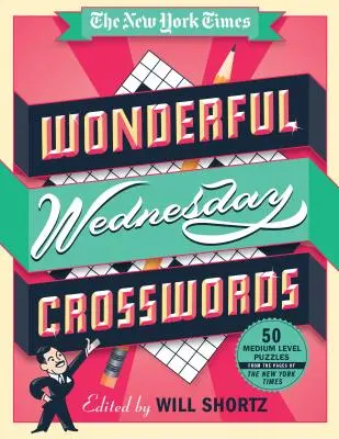 Los maravillosos crucigramas de los miércoles del New York Times: 50 crucigramas de nivel medio de las páginas del New York Times - The New York Times Wonderful Wednesday Crosswords: 50 Medium-Level Puzzles from the Pages of the New York Times