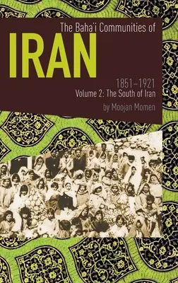 Las comunidades bahá'ís de Irán 1851-1921 Volumen 2: El sur de Irán - The Baha'i Communities of Iran 1851-1921 Volume 2: The South of Iran