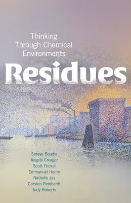 Residuos: Pensar a través de los entornos químicos - Residues: Thinking Through Chemical Environments