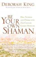 Sea su propio chamán: cúrese a sí mismo y a los demás con la medicina energética del siglo XXI - Be Your Own Shaman - Heal Yourself and Others with 21st-Century Energy Medicine