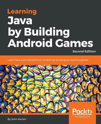 Aprender Java creando juegos para Android - Segunda edición: Aprende Java y Android desde cero construyendo seis emocionantes juegos - Learning Java by Building Android Games - Second Edition: Learn Java and Android from scratch by building six exciting games