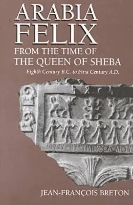 Arabia Felix De Los Tiempos De La Reina De Saba: Del siglo VIII a.C. al siglo I d.C. - Arabia Felix From The Time Of The Queen Of Sheba: Eighth Century B.C. to First Century A.D.