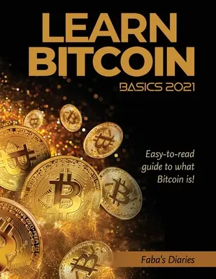 Aprenda lo Básico de Bitcoin 2021: ¡Guía fácil de leer sobre qué es Bitcoin! - Learn Bitcoin Basics 2021: Easy-to-read guide to what Bitcoin is!