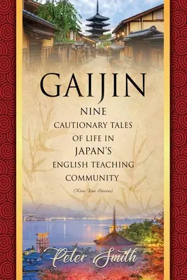 Gaijin: Nueve historias con moraleja sobre la vida en la comunidad japonesa de profesores de inglés - Gaijin: Nine Cautionary Tales of Life in Japan's English Teaching Community