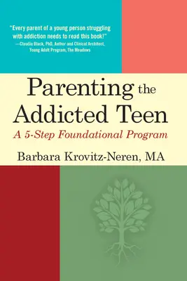 Parenting the Addicted Teen: Un Programa Fundacional de 5 Pasos - Parenting the Addicted Teen: A 5-Step Foundational Program