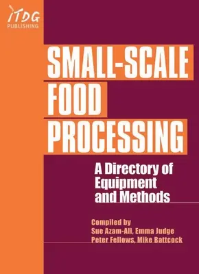 Procesado de alimentos a pequeña escala: Directorio de Equipos y Métodos - Small-Scale Food Processing: A Directory of Equipment and Methods.