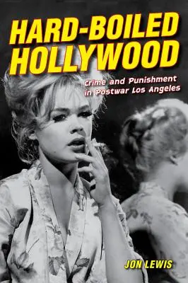 Hard-Boiled Hollywood: Crimen y castigo en Los Ángeles de posguerra - Hard-Boiled Hollywood: Crime and Punishment in Postwar Los Angeles