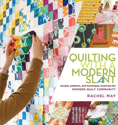 Quilting with a Modern Slant: Personas, patrones y técnicas que inspiran a la comunidad del acolchado moderno - Quilting with a Modern Slant: People, Patterns, and Techniques Inspiring the Modern Quilt Community