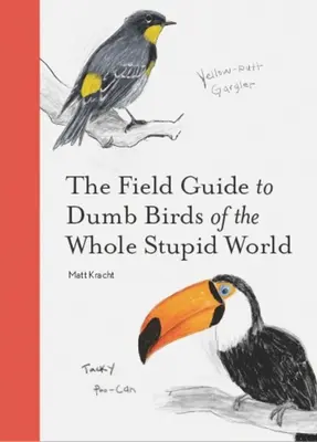 La guía de campo de las aves tontas de todo el estúpido mundo - The Field Guide to Dumb Birds of the Whole Stupid World