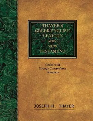 Léxico griego-inglés del Nuevo Testamento de Thayer: Codificado con el sistema de numeración de la Concordancia Exhaustiva de la Biblia de Stron - Thayer's Greek-English Lexicon of the New Testament: Coded With the Numbering System from Stron's Exhausive Concordance of the Bible