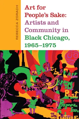 Art for People's Sake: Artistas y comunidad en el Chicago negro, 1965-1975 - Art for People's Sake: Artists and Community in Black Chicago, 1965-1975