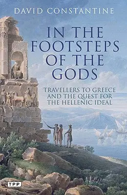 Tras las huellas de los dioses - Los viajeros a Grecia y la búsqueda del ideal helénico - In the Footsteps of the Gods - Travellers to Greece and the Quest for the Hellenic Ideal