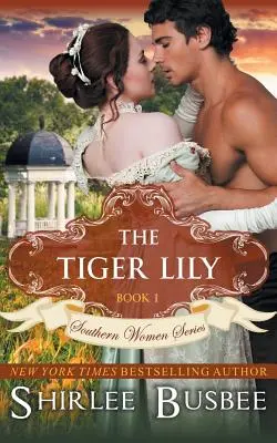 El lirio tigre (Serie Mujeres del Sur, Libro 1) - The Tiger Lily (The Southern Women Series, Book 1)