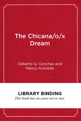 El Sueño Chicana/O/X: Esperanza, Resistencia y Éxito Educativo - The Chicana/O/X Dream: Hope, Resistance and Educational Success