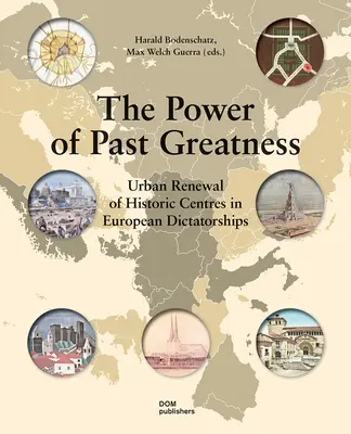 El poder de la grandeza pasada: La renovación urbana de los centros históricos en las dictaduras europeas - The Power of Past Greatness: Urban Renewal of Historic Centres in European Dictatorships