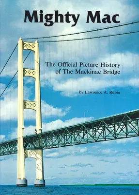 Mighty Mac: La historia oficial en imágenes del puente Mackinac - Mighty Mac: The Official Picture History of the Mackinac Bridge