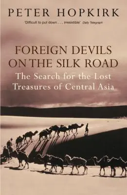 Demonios extranjeros en la Ruta de la Seda - La búsqueda de los tesoros perdidos de Asia Central - Foreign Devils on the Silk Road - The Search for the Lost Treasures of Central Asia