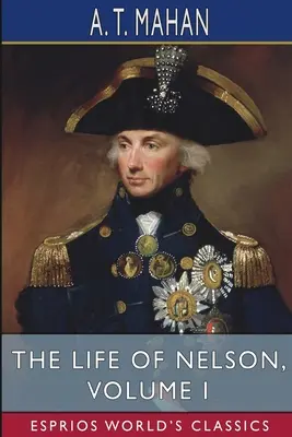 La vida de Nelson, volumen I (Esprios Clásicos) - The Life of Nelson, Volume I (Esprios Classics)