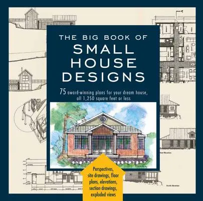 Big Book of Small House Designs: 75 planos galardonados para la casa de sus sueños, de 1.250 pies cuadrados o menos - Big Book of Small House Designs: 75 Award-Winning Plans for Your Dream House, 1,250 Square Feet or Less