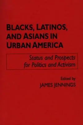 Negros, latinos y asiáticos en la América urbana: Situación y perspectivas de la política y el activismo - Blacks, Latinos, and Asians in Urban America: Status and Prospects for Politics and Activism