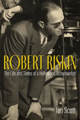 Robert Riskin: Vida y obra de un guionista de Hollywood - Robert Riskin: The Life and Times of a Hollywood Screenwriter