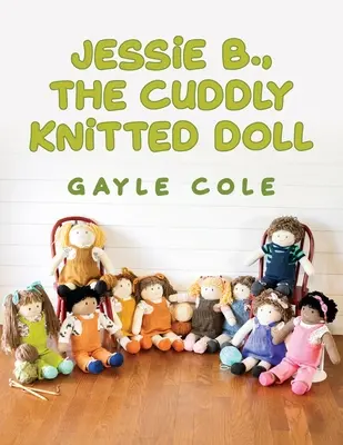 JESSiE B., THE CUDDLY KNiTTED DOLL: Doll Knitting For Everyone (Muñecas tejidas para todos) - JESSiE B., THE CUDDLY KNiTTED DOLL: Doll Knitting For Everyone