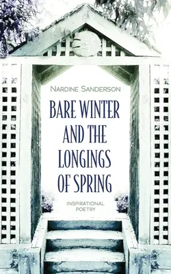 El invierno desnudo y los anhelos de la primavera: Poesía inspiradora - Bare Winter and the Longings of Spring: Inspirational Poetry