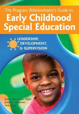 The Program Administrator's Guide to Early Childhood Special Education: Liderazgo, desarrollo y supervisión - The Program Administrator's Guide to Early Childhood Special Education: Leadership, Development, and Supervision